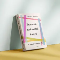 Książka "Przestań zadowalać innych i znajdź w sobie siłę" Hailey Magee. Pomaga odnaleźć moc w sobie, zamiast ciągle zadowalać innych kosztem siebie.