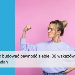 Kobieta pokazuje biceps, symbolizując siłę i pewność siebie. Tekst: "Jak budować pewność siebie. 30 wskazówek i zadań".