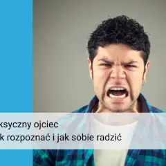 Wściekły mężczyzna, symbolizujący toksycznego ojca dorosłej córki, z tekstem "Toksyczny ojciec - jak rozpoznać i jak sobie radzić".