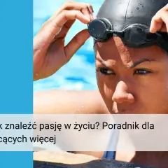 Kobieta w okularach pływackich i czepku przygotowuje się do startu. Jak znaleźć pasję w życiu? Poradnik dla chcących więcej.