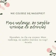 Co napisać chorej koleżance? "Nie czujesz się najlepiej? Mam nadzieję, że szybko wrócisz do zdrowia! Słyszałam, że źle się czujesz. Mam nadzieję, że szybko staniesz na nogi! -Aniela
