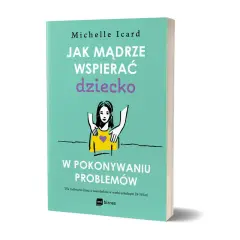 Okładka książki "Jak mądrze wspierać dziecko w pokonywaniu problemów". Pokazuje, jak wspierać mentalnie, by dziecko radziło sobie z trudnościami.
