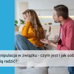 Para przeżywa trudne chwile. Mężczyzna gestykuluje, kobieta odwraca wzrok, wyraźnie zestresowana. To obraz manipulacji w związku.