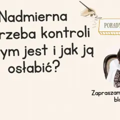 Nadmierna potrzeba kontroli w psychologii: czym jest i jak ją osłabić? Zapraszam na bloga.