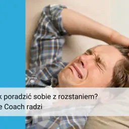 Mężczyzna cierpi, zastanawiając się, jak poradzić sobie z rozstaniem. Life coach podpowiada.