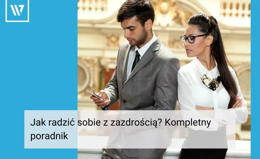 Zazdrość a zawiść - Kluczowe różnice i jak sobie z nimi radzić
