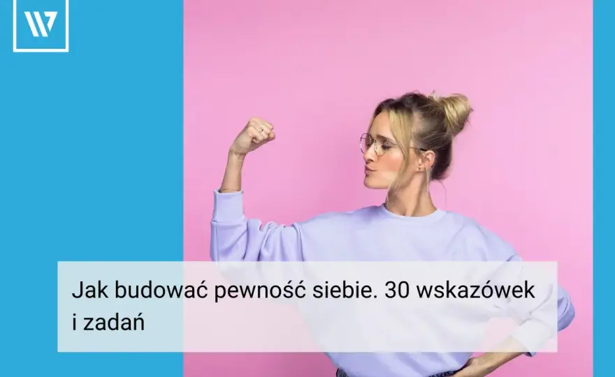 Jak zbudować pewność siebie? Psychologia i praktyczne kroki