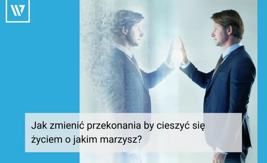 Przekonania kluczowe - Jak je rozpoznać i zmienić?