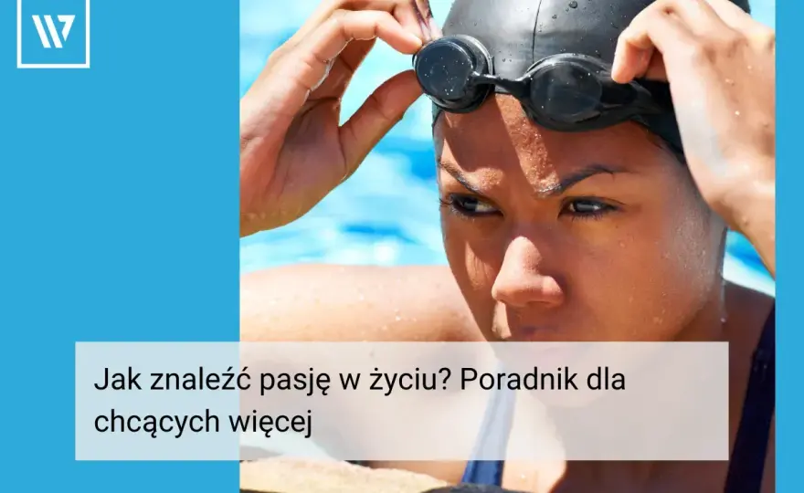 Jak znaleźć pasję w życiu - Przewodnik bez presji