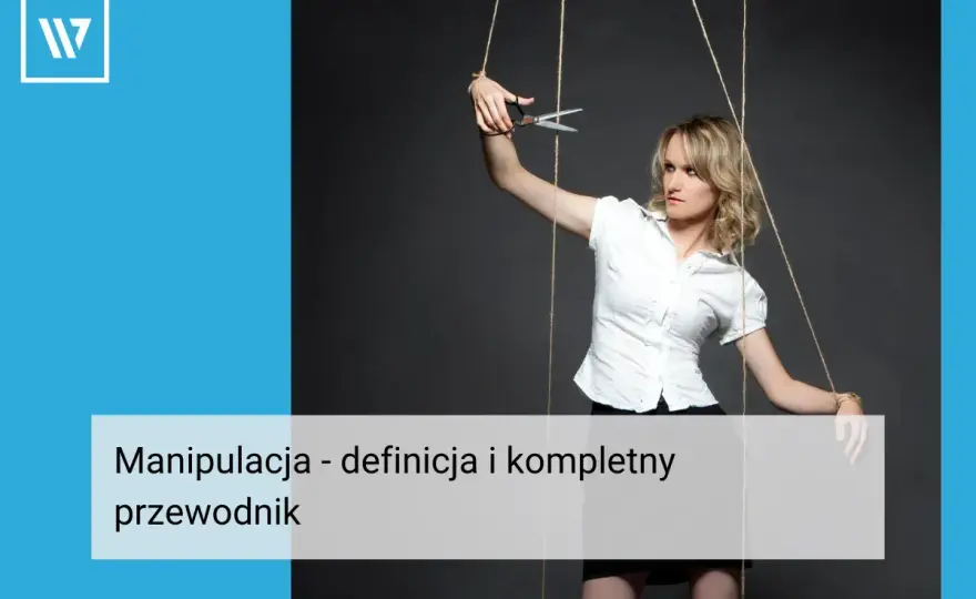 Manipulator czy manipulant? Różnice i jak rozpoznać manipulację