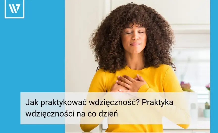 Wdzięczność - jak praktykować bez sztuczności? Poradnik