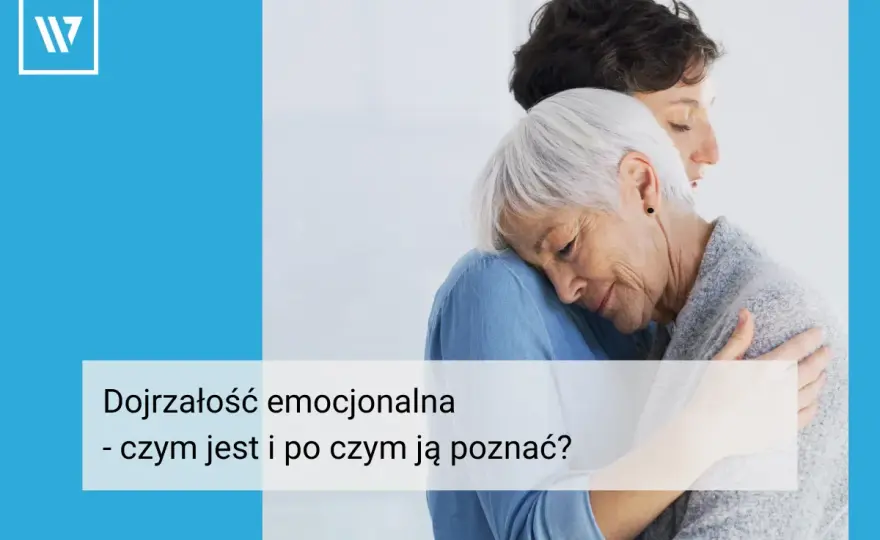 Dojrzałość emocjonalna - Jak ją osiągnąć i po czym poznać?