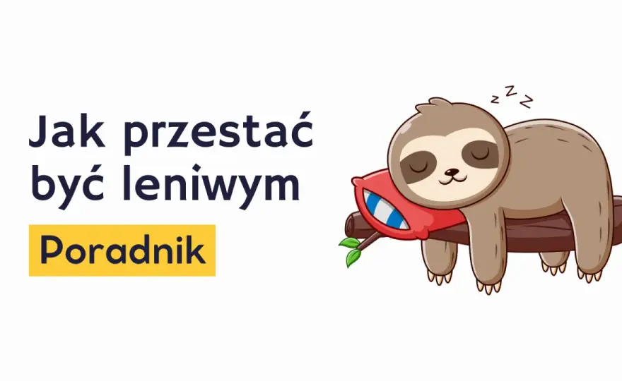 Jak przestać być leniwym? Małe kroki, wielkie zmiany!