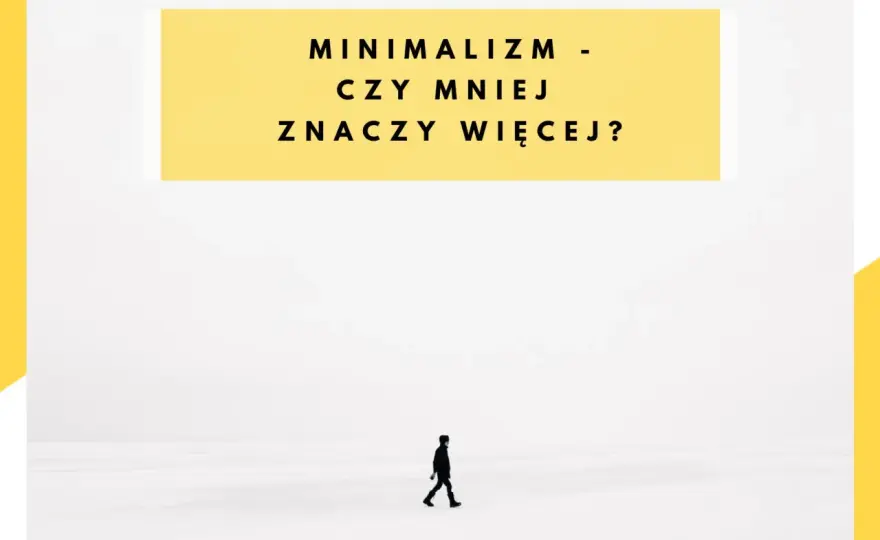 Minimalizm - jak porządkuje życie i psychikę? Bez skrajności!