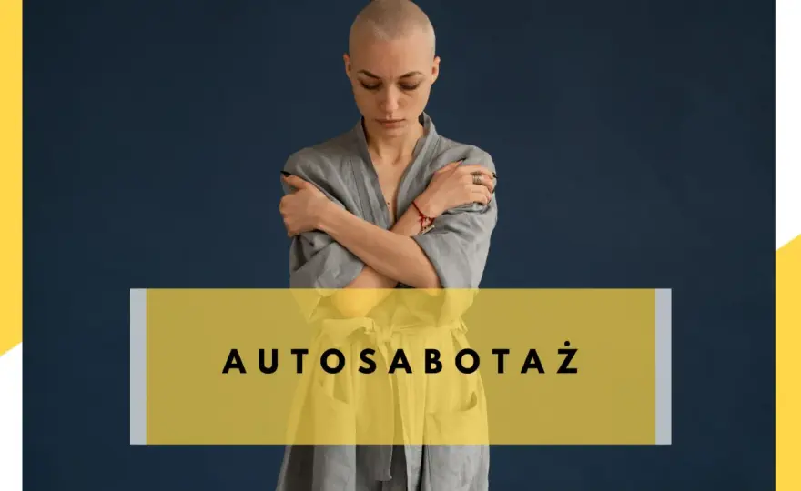 Autosabotaż - jak przestać sobie szkodzić? Poradnik