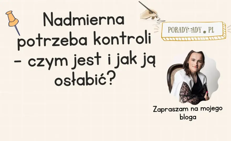 Nadmierna kontrola - Skąd się bierze i jak odpuścić?