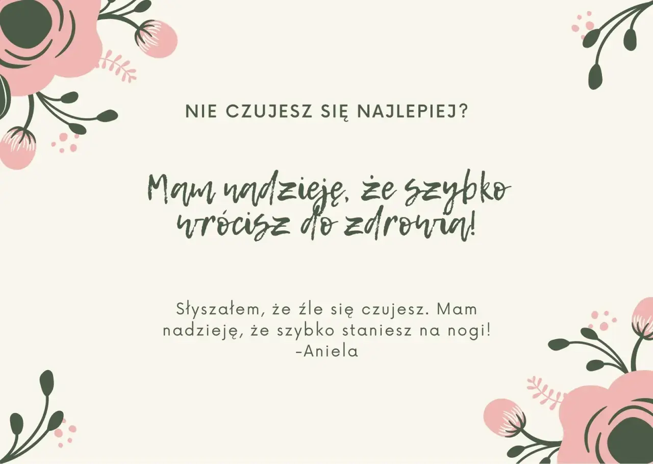 Co napisać chorej koleżance? "Nie czujesz się najlepiej? Mam nadzieję, że szybko wrócisz do zdrowia! Słyszałam, że źle się czujesz. Mam nadzieję, że szybko staniesz na nogi! -Aniela