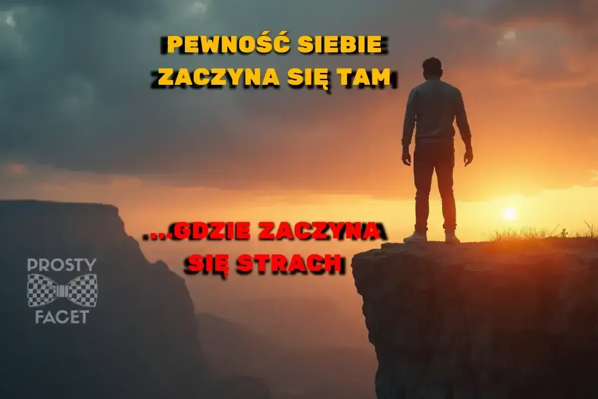 Mężczyzna stoi na skraju przepaści, patrząc na zachód słońca. Napis głosi: "Pewność siebie zaczyna się tam, gdzie zaczyna się strach".