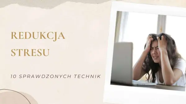 Zmagasz się ze stresem i zastanawiasz, jak nie przejmować się opinią innych? Oto 10 sprawdzonych technik redukcji stresu.